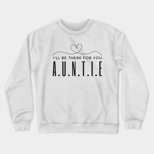 Auntie I'll Be There For You Crewneck Sweatshirt